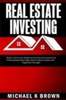 Michael K Brown, Michael K. Brown, Michael K Brown - Real Estate Investing