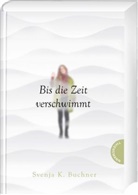 Svenja K Buchner, Svenja K. Buchner - Bis die Zeit verschwimmt