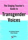 Liz Jackson Hearns, Brian Kremer - The Singing Teacher's Guide to Transgender Voices