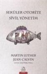 Jean Calvin, Martin Luther - Seküler Otorite Sivil Yönetim