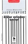 Fyodor Mihaylovic Dostoyevski - Ölüler Evinden Anilar