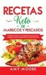 Amy Moore - Recetas Keto de Mariscos y Pescados