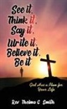 Thelma C. Smith - See It, Think It, Say It, Write It, Believe It, Be It