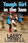 Larry Loebell - Tough Girl in the Jam