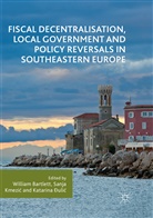 Katarina ¿Uli¿, William Bartlett, Katarina Dulic, Katarina Ðulic, Sanja Kmezi¿, Sanj Kmezic... - Fiscal Decentralisation, Local Government and Policy Reversals in Southeastern Europe
