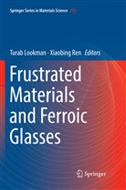Tura Lookman, Turab Lookman, ren, Ren, Xiaobing Ren - Frustrated Materials and Ferroic Glasses