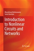 Santo Banerjee, Bharathwa Muthuswamy, Bharathwaj Muthuswamy - Introduction to Nonlinear Circuits and Networks