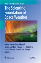 Daniel Baker, Andr Balogh, Andre Balogh, André Balogh, Tamas Gombosi, Tamas Gombosi et al... - The Scientific Foundation of Space Weather