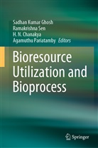 H. N. Chanakya, Sadhan Kumar Ghosh, H N Chanakya et al, Agamuthu Pariatamby, Ramakrishn Sen, Ramakrishna Sen - Bioresource Utilization and Bioprocess