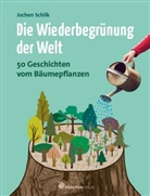 Jochen Schilk - Die Wiederbegrünung der Welt