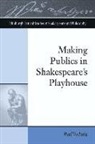 Paul Yachnin - Making Publics in Shakespeare''s Playhouse