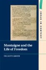 Felicity Green, Felicity (Trinity College Green, Green Felicity - Montaigne and the Life of Freedom