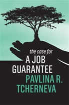 Tcherneva Pavlina R, Tcherneva Pavlina R., Pavlina R Tcherneva, Pavlina R. Tcherneva, Pr Tcherneva, Tcherneva Pavlina R. - The Case for a Job Guarantee