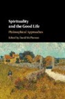 David (Creighton University Mcpherson, David Mcpherson, David (Creighton University Mcpherson, McPherson David - Spirituality and the Good Life