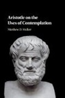 Matthew D. Walker - Aristotle on the Uses of Contemplation
