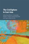 Jeffrey C. (Yale University Alexander, Jeffrey C. Alexander, Jeffrey C. (Yale University Alexander, Agnes Shuk-mei Ku, Agnes Shuk-mei (Hong Kong University of Science and Technology) Ku, David A. Palmer... - Civil Sphere in East Asia