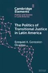Ezequiel A Gonzalez-Ocantos, Ezequiel A. Gonzalez-Ocantos, Ezequiel A. (University of Oxfor Gonzalez-Ocantos, Ezequiel A. (University of Oxford) Gonzalez-Ocantos, Gonzalez-Ocantos Ezequiel A. - Politics of Transitional Justice in Latin America