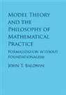 John T Baldwin, John T. Baldwin, John T. (University of Illinois Baldwin, Baldwin John T. - Model Theory and the Philosophy of Mathematical Practice