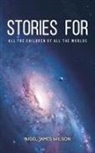 Nigel James Wilson - Stories For All The Children Of All The Worlds