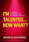Michelle Loucadoux - I''m Talented... Now What?