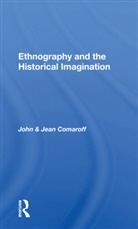Jean Comaroff, John Comaroff, John Comaroff Comaroff, Comaroff Jean - Ethnography and the Historical Imagination