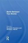 Ronald A. Francisco, Ronald A. Merritt Francisco, Ronald A. Francisco, Francisco Ronald A., Richard L. Merritt - Berlin Between Two Worlds