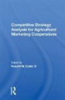 Ronald W Cotterill, Ronald W. Cotterill, Ronald W. Cotterill - Competitive Strategy Analysis for Agricultural Marketing Cooperatives