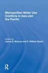 James E. Nickum, James E. (International Water Resources As Nickum, K. William Easter, James E. Nickum, James E. (International Water Resources Association Nickum, Nickum James E. - Metropolitan Water Use Conflicts in Asia and the Pacific