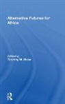 Timothy M. Shaw, Timothy M. Shaw - Alternative Futures for Africa