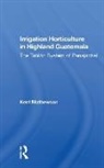 Kent Mathewson, Mathewson Kent - Irrigation Horticulture in Highland Guatemala