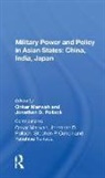 Stephen P. Cohen, Onkar Marwah, Yasuhisa Nakada, Jonathan D. Pollack, Onkar Marwah, Jonathan D. Pollack - Military Power and Policy in Asian States