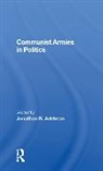 Jonathan R. Adelman, Jonathan R. Adelman, Adelman Jonathan R. - Communist Armies in Politics