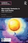 Ilany Kogan - Narcissistic Fantasies in Film and Fiction