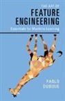 Pablo Duboue - Art of Feature Engineering