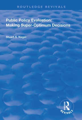 Stuart S. Nagel - Public Policy Evaluation - Making Super-Optimum Decisions