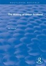 Ian Adams, Ian H. Adams - Routledge Revivals: The Making of Urban Scotland (1978)