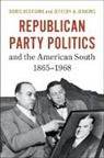 Boris Heersink, Boris (Fordham University Heersink, Jeffery A Jenkins, Jeffery A. Jenkins, Jeffery A. (University of Southern California) Jenkins, Jenkins Jeffery A. - Republican Party Politics and the American South, 1865-1968