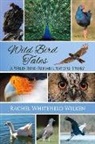 Rachel Whitefield Wilken - Wild Bird Tales: A Wild Bird Rehabilitator's Story