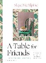 Skye McAlpine, MCALPINE SKYE - A Table for Friends