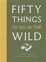 Richard Skrein, Maria Nilsson, Nilsson Maria - Fifty Things to Do in the Wild