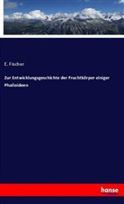 E Fischer, E. Fischer - Zur Entwicklungsgeschichte der Fruchtkörper einiger Phalloideen