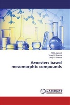 Nikhi Agarwal, Nikhil Agarwal, Anuj S Sharma, Anuj S. Sharma, Vinay Sharma, Vinay S Sharma... - Azoesters based mesomorphic compounds
