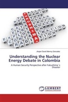 Jhojan David Monroy Gonzalez - Understanding the Nuclear Energy Debate in Colombia