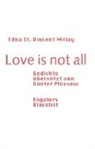 Edna St Vincent Millay, Edna St. Vincent Millay - Love is not all