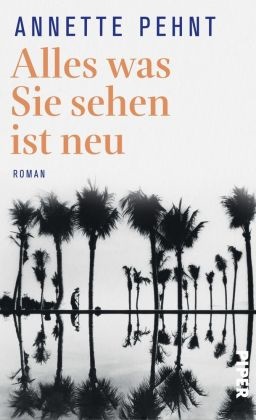 Annette Pehnt - Alles was Sie sehen ist neu - Roman. Ausgezeichnet mit dem Rheingau Literaturpreis 2020