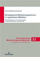 Anna-Katharina Koenen - Strategische Marketingoptionen in regulierten Märkten