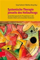 Rainer Schwing, Berg, Berg, Mathias Berg, Tanj Kuhnert, Tanja Kuhnert - Systemische Therapie jenseits des Heilauftrags