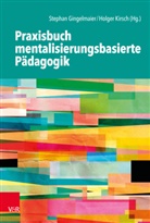 Stepha Gingelmaier, Stephan Gingelmaier, Kirsch, Kirsch, Holger Kirsch, A Ramberg... - Praxisbuch mentalisierungsbasierte Pädagogik
