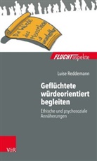 Luise Reddemann, Luise (Dr. med.) Reddemann, Silke Birgitta Gahleitner u a, Maximiliane Brandmaier, Barbar Bräutigam, Barbara Bräutigam... - Geflüchtete würdeorientiert begleiten