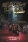 J A White, J. A. White - Shadow School #1: Archimancy